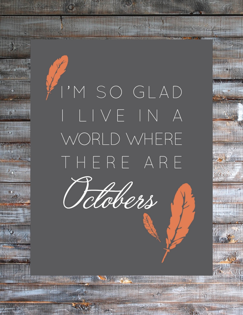 I'm So Glad I Live in a World Where There are Octobers Free Printable