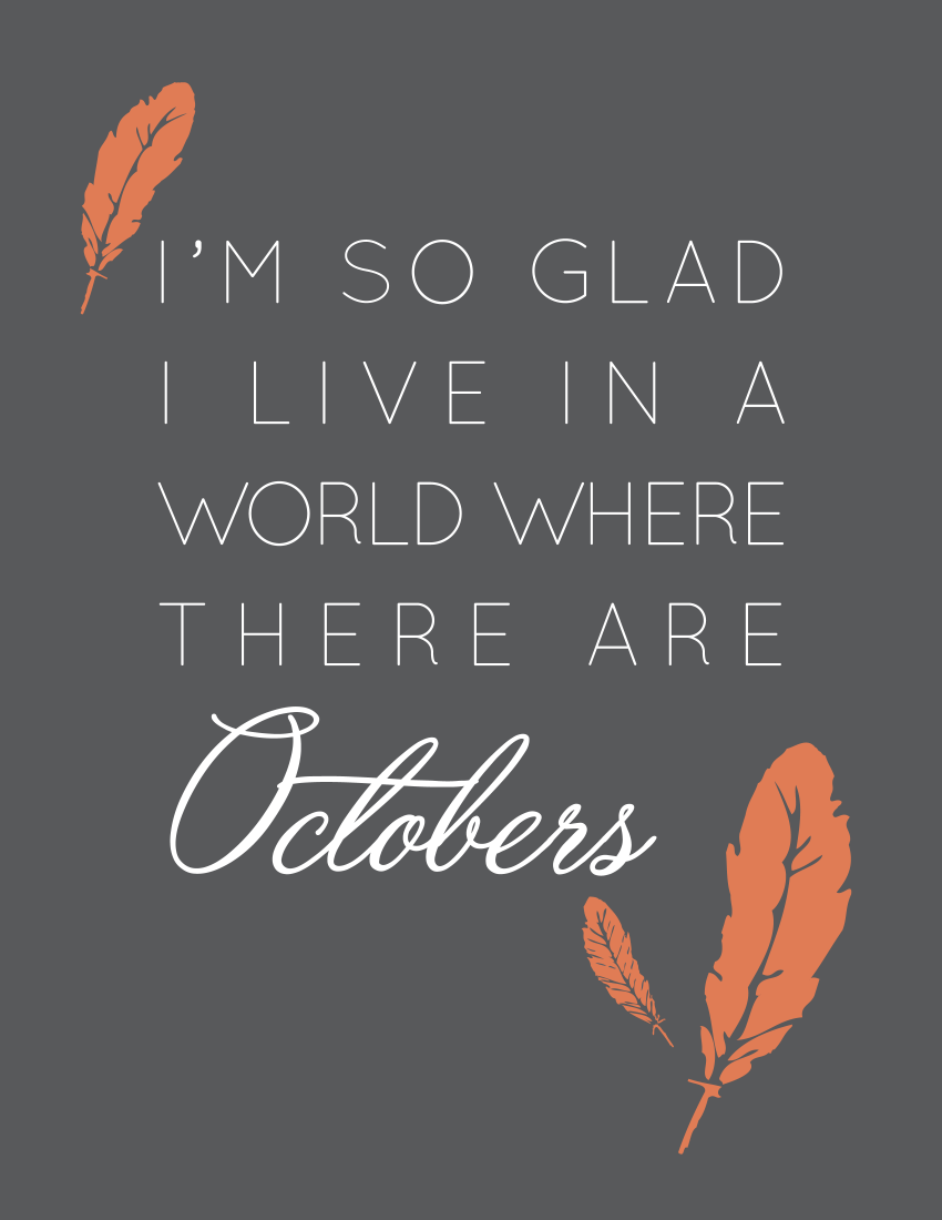 I'm So Glad I Live in a World Where There Are Octobers Free Printable