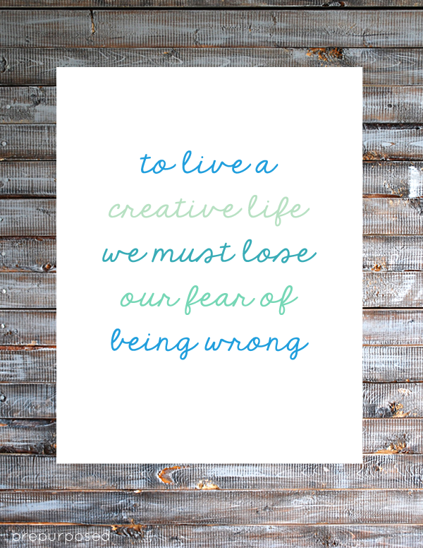 To Live a Creative Life We Must Lose Our Fear of Being Wrong