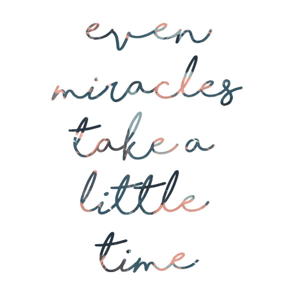 Even Miracles Take a Little Time