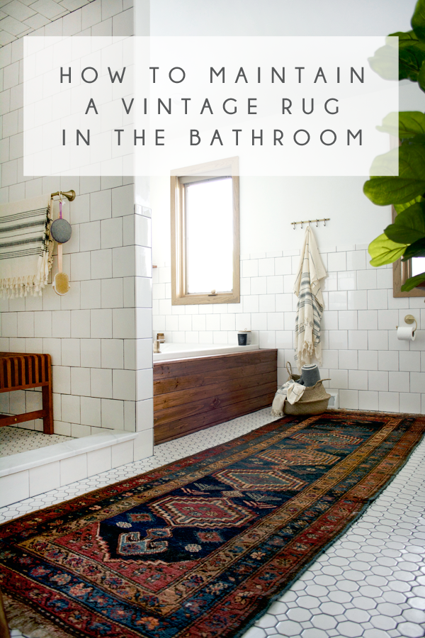 How to Maintain a Vintage Rug in the Bathroom - BREPURPOSED